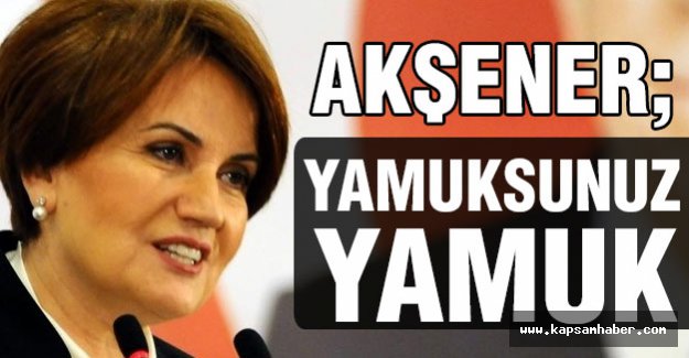 Meral Akşener; Yamuksunuz Yamuk!