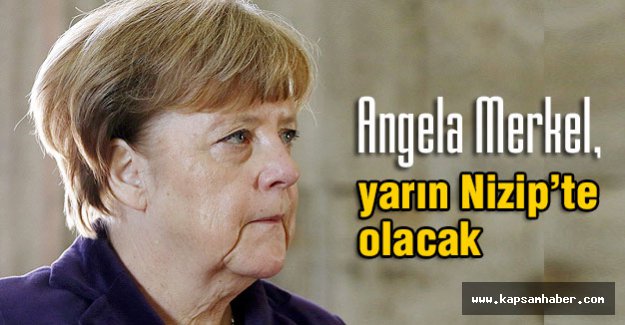 Merkel, yarın Nizip’te olacak