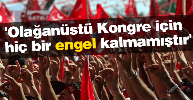 MHP'de, 'Olağanüstü Kongre İçin Engel Kalmamıştır'