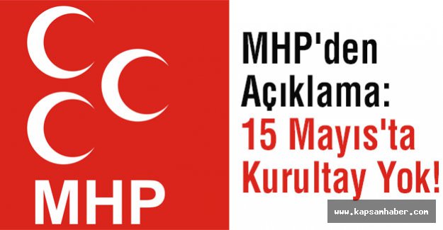 MHP'den Açıklama: 15 Mayıs'ta Kurultay Yok!