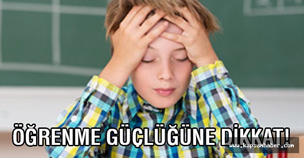 Öğrenme güçlüğüne dikkat!