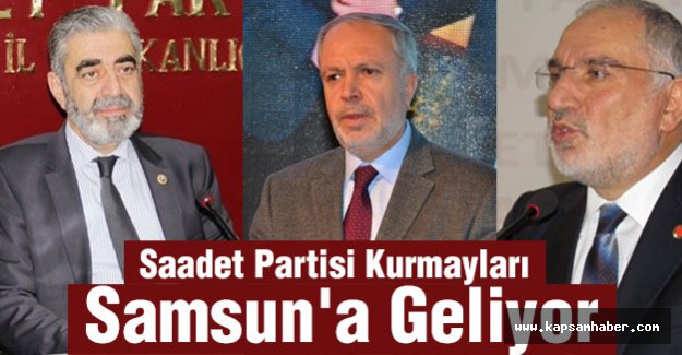 Saadet Partisi Kurmayları Samsun'a Geliyor.