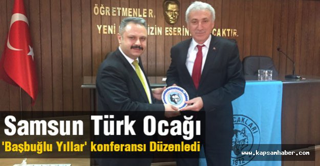 Samsun Türk Ocağı Başbuğlu Yıllar Konferansı