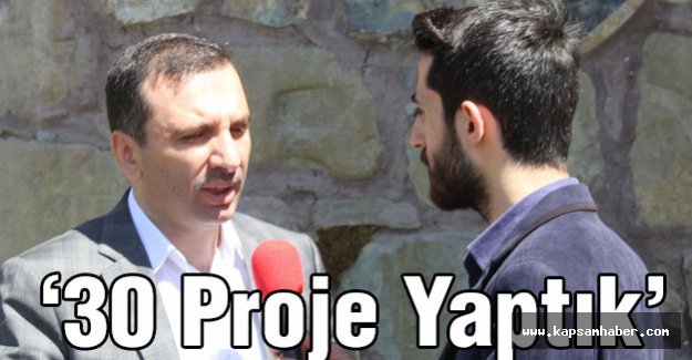 Sarıcaoğlu: 10 Proje Dedik 30 Proje Yaptık