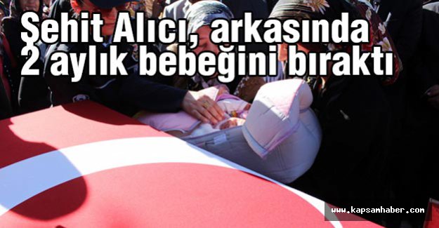 Şehit Alıcı, arkasında 2 aylık bebeğini bıraktı