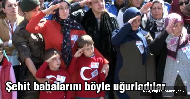 Şehit babalarını Böyle Uğurladılar...