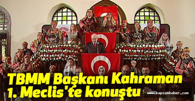 TBMM Başkanı Kahraman, 1. Meclis'te konuştu