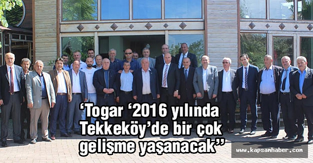 Togar ‘2016 yılında Tekkeköy’de bir çok gelişme yaşanacak’