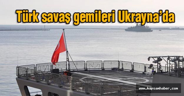 Türk savaş gemileri Ukrayna’da
