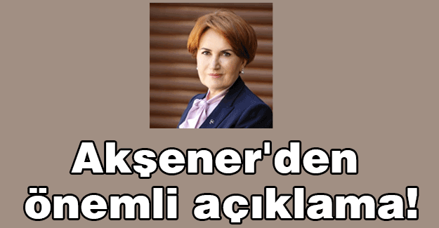 Akşener'den önemli açıklama!