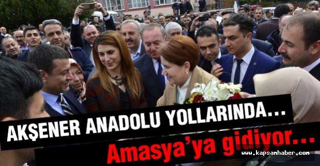 Akşener, Yarın Amasya'da Olacak...