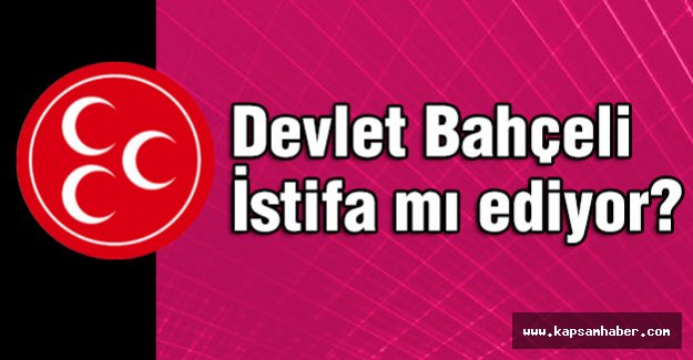 Bahçeli İstifa mı Ediyor?