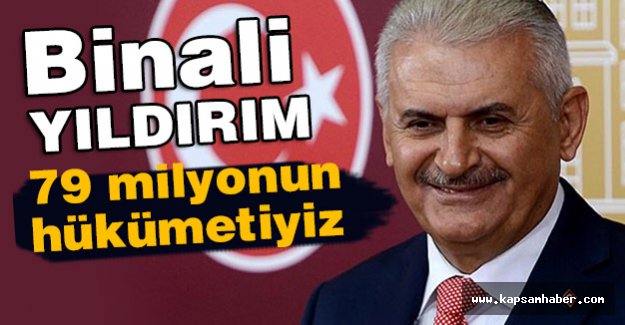 Başbakan Yıldırım: 79 milyonun hükümetiyiz