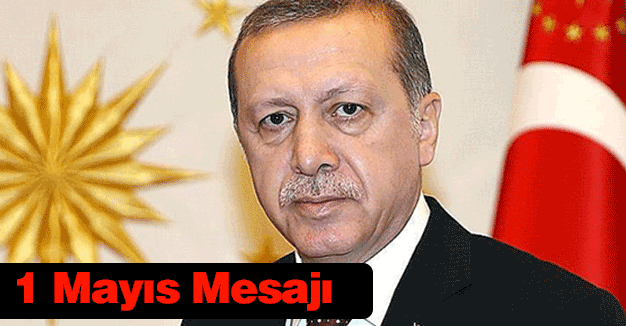 Erdoğan'dan 1 Mayıs mesajı