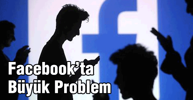 Facebook’ta Büyük Sorun!