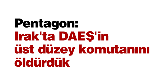 IŞİD'in üst düzey komutanı öldürüldü