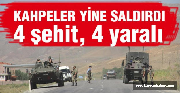 Kahpeler yine saldırdı: 4 Şehit 4 yaralı