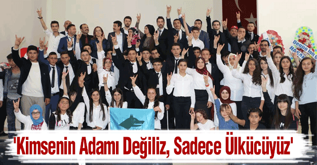 'Kimsenin Adamı Değiliz, Sadece Ülkücüyüz'