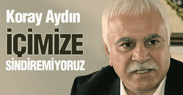 Koray Aydın: İçimize Sindiremiyoruz...