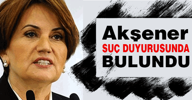Meral Akşener O üç İsim Hakkında Suç Duyurusunda Bulundu