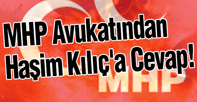 MHP Avukatından Haşim Kılıç'a Cevap!