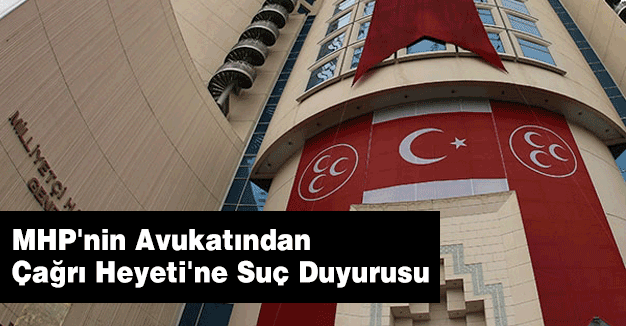 MHP'den Çağrı Heyeti'ne Suç Duyurusu