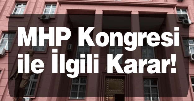 MHP Kongresi ile İlgili Karar!