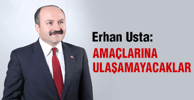 MHP'li Erhan Usta: Hiçbir zaman amaçlarına ulaşamayacaklar