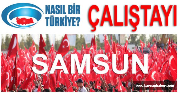 Nasıl Bir Türkiye Çalıştayı Samsun’da