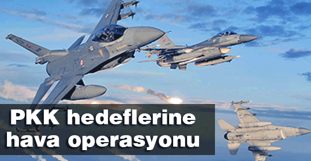 PKK hedeflerine hava operasyonu