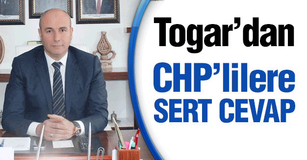 Togar'dan CHP'lilere Cevap: veremeyecek hesabımız yok?