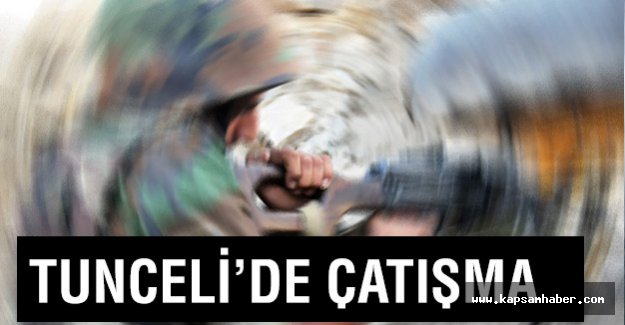 Tunceli'de çatışma