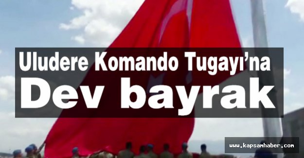 Uludere Komando Tugayı’na Dev Türk Bayrak