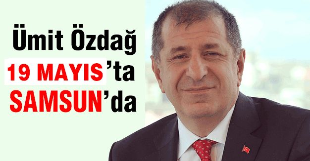 Ümit Özdağ, 19 Mayıs'ta Samsun'a Geliyor