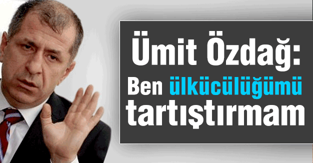Ümit Özdağ; Ülkücülük Benim İdeolojim
