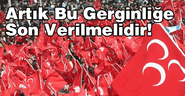 Artık Bu Gerginliğe Son Verilmelidir