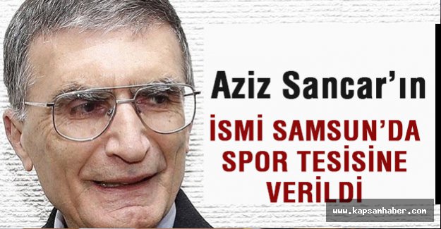 Aziz Sancar'ın İsmi Samsun'da Spor Tesisine Verildi