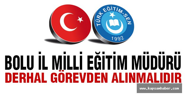 'Bolu İl Milli Eğitim Müdürü Derhal Görevden Alınmalıdır'