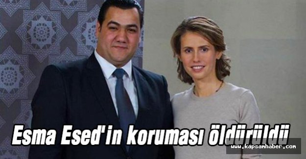 Esma Esed'in Koruması Öldürüldü