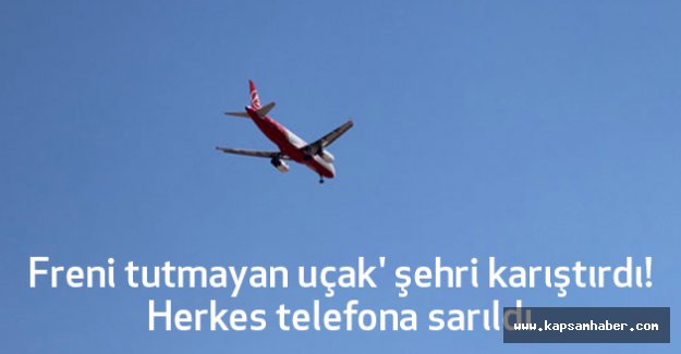 'Freni tutmayan uçak' şehri karıştırdı! Herkes telefona sarıldı
