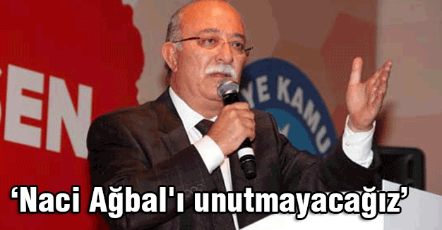 İsmail Koncuk: Naci Ağbal'ı unutmayacağız.
