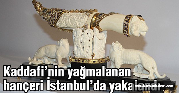 Kaddafi’nin hançeri İstanbul’da yakalandı