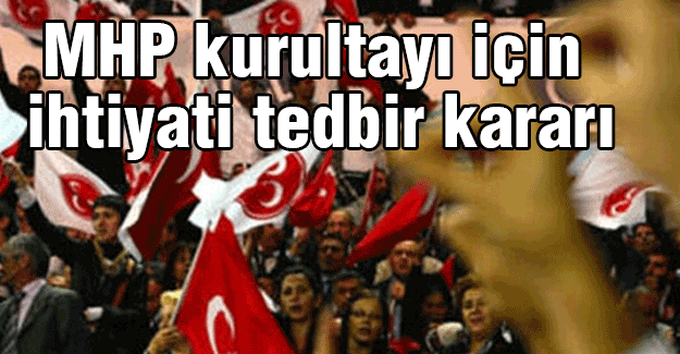 Mahkemeden MHP kurultayı için ihtiyati tedbir kararı...