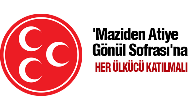 'Maziden Atiye Gönül Sofrası'na Her Ülkücü Katılmalı