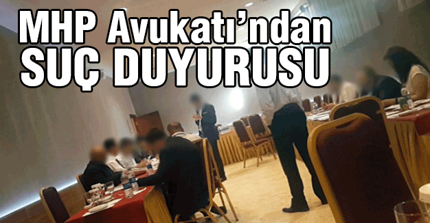 MHP Avukatı'ndan Suç Duyurusu