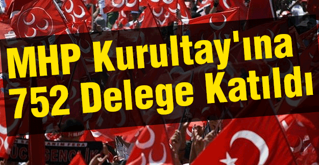 MHP Kurultay'ına 752 Delege Katıldı