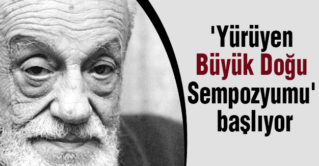 Necip Fazil'ın 'Yürüyen Büyük Doğu Sempozyumu' başlıyor