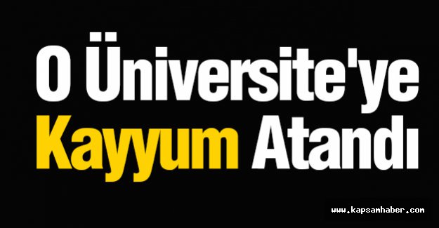 O Üniversite'ye Kayyum Atandı