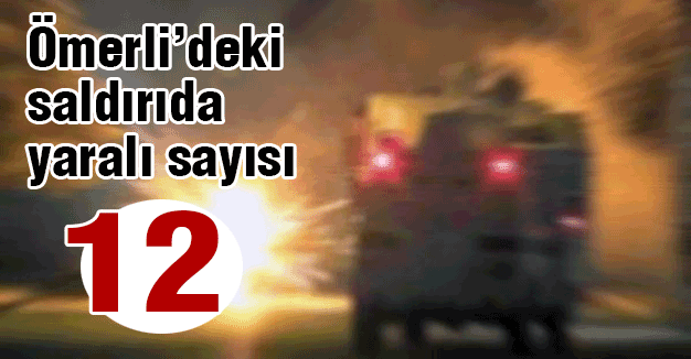 Ömerli’deki saldırıda yaralı sayısı 12