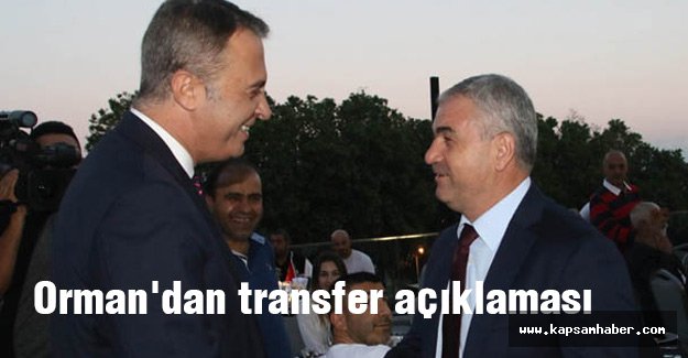 Orman'dan transfer açıklaması
